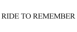 RIDE TO REMEMBER trademark
