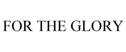 FOR THE GLORY trademark