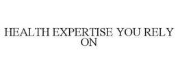 HEALTH EXPERTISE YOU RELY ON trademark