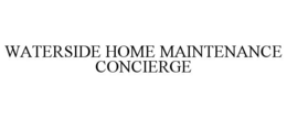 WATERSIDE HOME MAINTENANCE CONCIERGE trademark