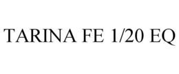 TARINA FE 1/20 EQ trademark
