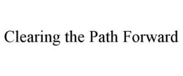 CLEARING THE PATH FORWARD trademark