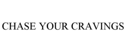 CHASE YOUR CRAVINGS trademark