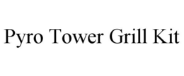 PYRO TOWER GRILL KIT trademark