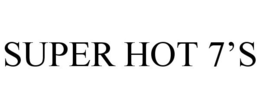 SUPER HOT 7'S trademark