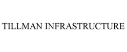 TILLMAN INFRASTRUCTURE trademark