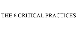 THE 6 CRITICAL PRACTICES trademark