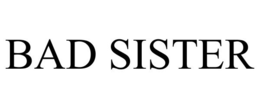 BAD SISTER trademark
