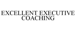 EXCELLENT EXECUTIVE COACHING trademark