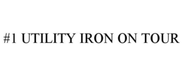 #1 UTILITY IRON ON TOUR trademark