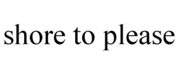 SHORE TO PLEASE trademark