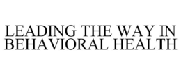 LEADING THE WAY IN BEHAVIORAL HEALTH trademark