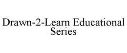 DRAWN-2-LEARN EDUCATIONAL SERIES trademark