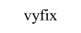 VYFIX trademark