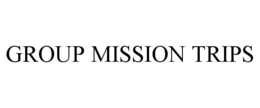 GROUP MISSION TRIPS trademark