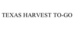 TEXAS HARVEST TO-GO trademark