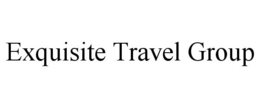 EXQUISITE TRAVEL GROUP trademark