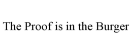 THE PROOF IS IN THE BURGER trademark