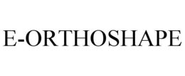 E-ORTHOSHAPE trademark