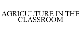 AGRICULTURE IN THE CLASSROOM trademark