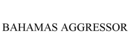 BAHAMAS AGGRESSOR trademark