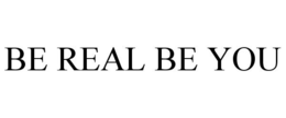 BE REAL BE YOU trademark