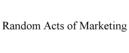 RANDOM ACTS OF MARKETING trademark