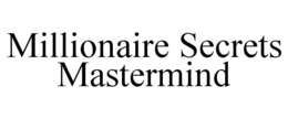 MILLIONAIRE SECRETS MASTERMIND trademark