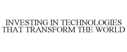 INVESTING IN TECHNOLOGIES THAT TRANSFORM THE WORLD trademark
