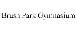 BRUSH PARK GYMNASIUM trademark