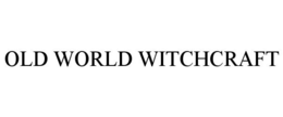 OLD WORLD WITCHCRAFT trademark
