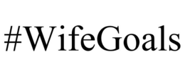#WIFEGOALS trademark