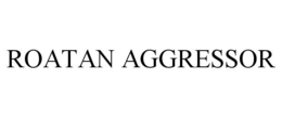 ROATAN AGGRESSOR trademark