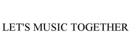 LET'S MUSIC TOGETHER trademark