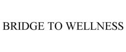 BRIDGE TO WELLNESS trademark
