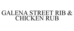 GALENA STREET RIB & CHICKEN RUB trademark