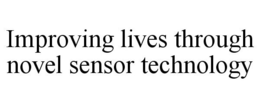 IMPROVING LIVES THROUGH NOVEL SENSOR TECHNOLOGY trademark
