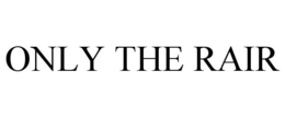 ONLY THE RAIR trademark