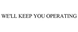 WE'LL KEEP YOU OPERATING trademark