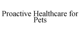 PROACTIVE HEALTHCARE FOR PETS trademark