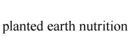 PLANTED EARTH NUTRITION trademark