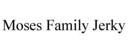 MOSES FAMILY JERKY trademark