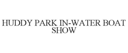 HUDDY PARK IN-WATER BOAT SHOW trademark
