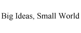 BIG IDEAS, SMALL WORLD trademark