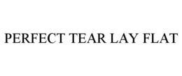 PERFECT TEAR LAY FLAT trademark