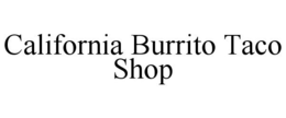 CALIFORNIA BURRITO TACO SHOP trademark