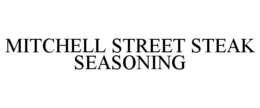 MITCHELL STREET STEAK SEASONING trademark