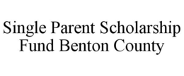 SINGLE PARENT SCHOLARSHIP FUND BENTON COUNTY trademark