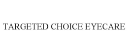 TARGETED CHOICE EYECARE trademark