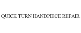 QUICK TURN HANDPIECE REPAIR trademark